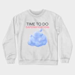 time to do saponification - soapmaking Crewneck Sweatshirt